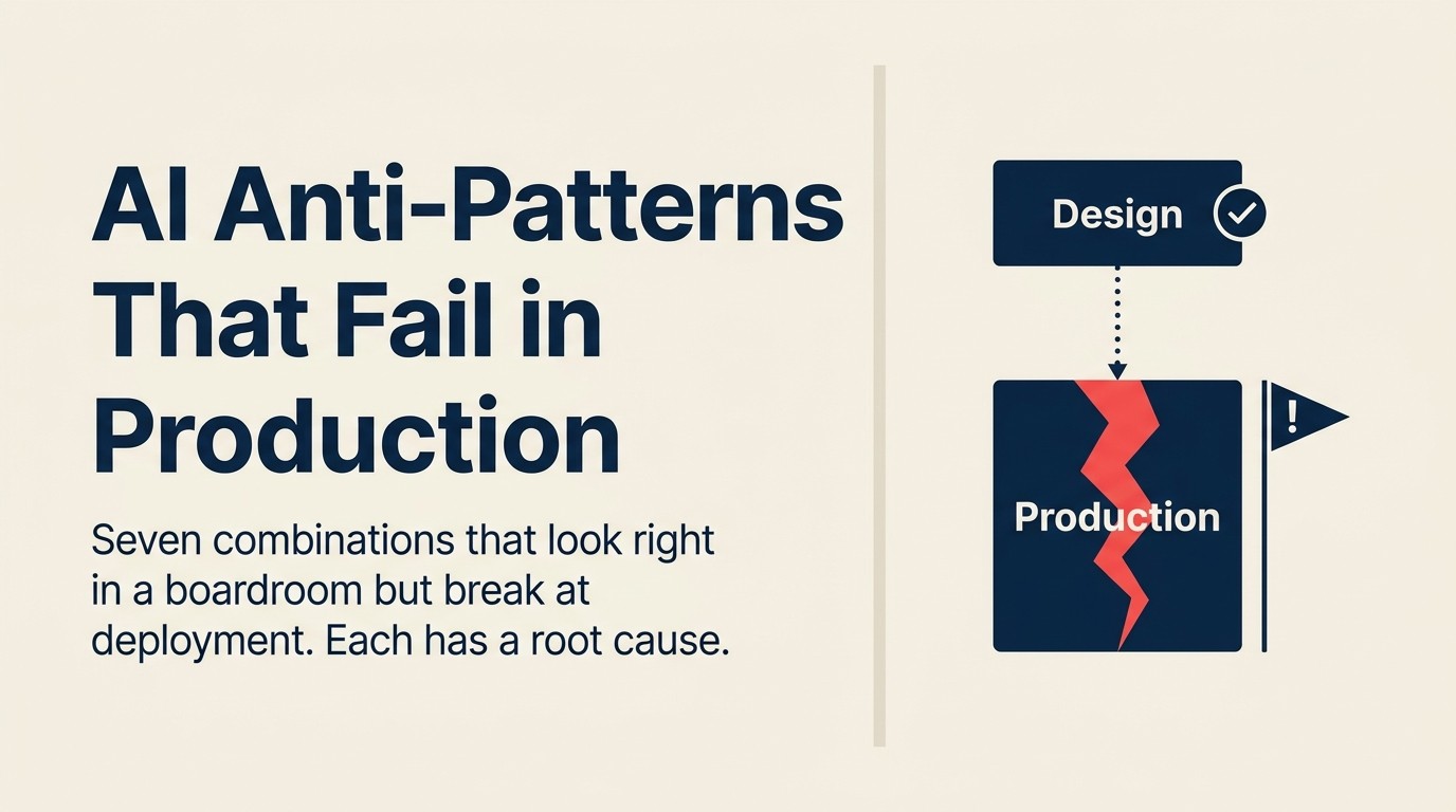 Seven AI anti-patterns that fail in deployment despite looking good in demos
